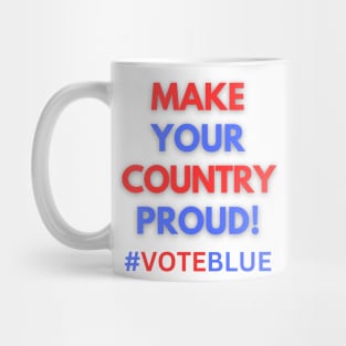 MAKE YOUR COUNTRY PROUD!  #VOTEBLUE Mug